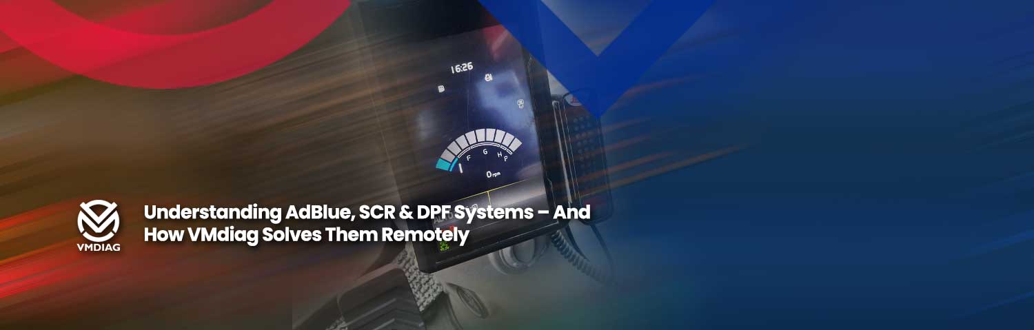 Understanding AdBlue, SCR & DPF Systems – And How VMdiag Solves Them Remotely